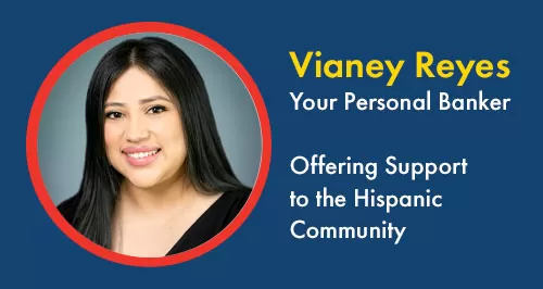 Vianey Reyes, Your Personal Banker, Offering Support to the Hispanic Community