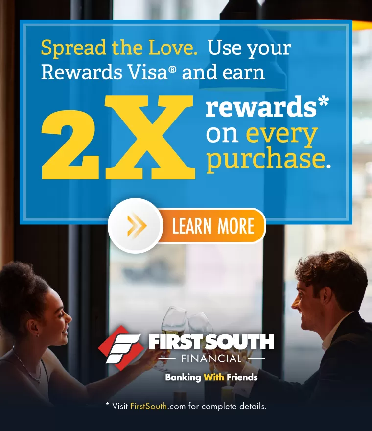 Spread the love. 2X Rewards on every purchase! | First South Financial